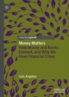 Image for Money Matters: How Money and Banks Evolved, and Why We Have Financial Crises