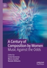 Image for A century of composition by women  : music against the odds