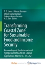 Image for Transforming Coastal Zone for Sustainable Food and Income Security : Proceedings of the International Symposium of ISCAR on Coastal Agriculture, March 16-19, 2021