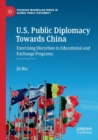 Image for U.S. public diplomacy towards China  : exercising discretion in educational and exchange programs