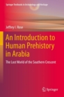 Image for An introduction to human prehistory in Arabia  : the lost world of the Southern Crescent