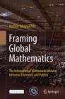 Image for Framing Global Mathematics: The International Mathematical Union Between Theorems and Politics