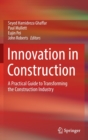Image for Innovation in construction  : a practical guide to transforming the construction industry