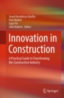 Image for Innovation in Construction: A Practical Guide to Transforming the Construction Industry