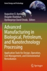 Image for Advanced manufacturing in biological, petroleum, and nanotechnology processing  : application tools for design, operation, cost management, and environmental remediation