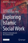 Image for Exploring Islamic Social Work: Between Community and the Common Good