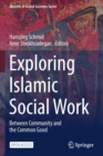 Image for Exploring Islamic Social Work : Between Community and the Common Good