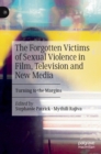 Image for The forgotten victims of sexual violence in film, television and new media  : turning to the margins