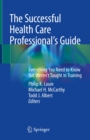 Image for Successful Health Care Professional&#39;s Guide: Everything You Need to Know But Weren&#39;t Taught in Training