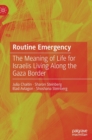 Image for Routine emergency  : the meaning of life for Israelis living along the Gaza border