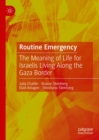 Image for Routine emergency: the meaning of life for Israelis living along the Gaza border