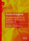 Image for Routine emergency  : the meaning of life for Israelis living along the Gaza border
