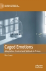 Image for Caged emotions  : adaptation, control and solitude in prison