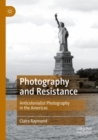 Image for Photography and resistance  : anti-colonialist photography in the Americas