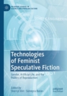 Image for Technologies of feminist speculative fiction  : gender, artificial life, and the politics of reproduction