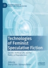 Image for Technologies of feminist speculative fiction: gender, artificial life, and the politics of reproduction
