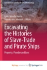 Image for Excavating the Histories of Slave-Trade and Pirate Ships : Property, Plunder and Loss