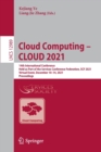Image for Cloud computing - CLOUD 2021  : 14th international conference, held as part of the Services Conference Federation, SCF 2021, virtual event, December 10-14, 2021, proceedings.