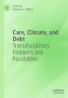 Image for Care, climate, and debt  : transdisciplinary problems and possibilities