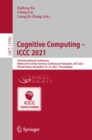 Image for Cognitive Computing - ICCC 2021: 5th International Conference, Held as Part of the Services Conference Federation, SCF 2021, Virtual Event, December 10-14, 2021, Proceedings : 12992