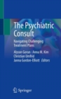 Image for The psychiatric consult  : navigating challenging treatment plans