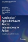 Image for Handbook of applied behavior analysis interventions for autism  : integrating research into practice