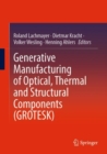 Image for Generative manufacturing of optical, thermal and structural components (GROTESK)
