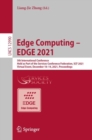 Image for Edge Computing - EDGE 2021: 5th International Conference, Held as Part of the Services Conference Federation, SCF 2021, Virtual Event, December 10-14, 2021, Proceedings : 12990