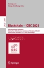 Image for Blockchain - ICBC 2021  : 4th international conference, held as part of the Services Conference Federation, SCF 2021, virtual event, December 10-14, 2021, proceedings.