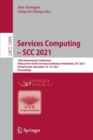 Image for Services computing - SCC 2021  : 18th international conference, held as part of the Services Conference Federation, SCF 2021, virtual event, December 10-14, 2021, proceedings