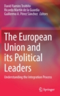 Image for The European Union and its political leaders  : understanding the integration process