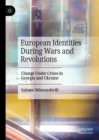 Image for European identities during wars and revolutions: change under crises in Georgia and Ukraine