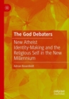 Image for The God debaters  : new atheist identity-making and the religious self in the new millennium