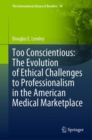 Image for Too Conscientious: The Evolution of Ethical Challenges to Professionalism in the American Medical Marketplace