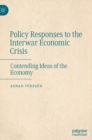 Image for Policy responses to the interwar economic crisis  : contending ideas of the economy