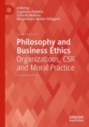 Image for Philosophy and business ethics  : organizations, CSR and moral practice
