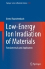Image for Low-Energy Ion Irradiation of Materials : Fundamentals and Application