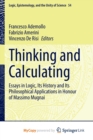 Image for Thinking and Calculating : Essays in Logic, Its History and Its Philosophical Applications in Honour of Massimo Mugnai