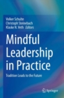 Image for Mindful leadership in practice  : tradition leads to the future