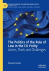 Image for The politics of the rule of law in the EU polity  : actors, tools and challenges