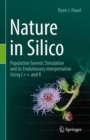 Image for Nature in silico  : population genetic simulation and its evolutionary interpretation using C++ and R