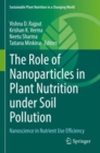 Image for The role of nanoparticles in plant nutrition under soil pollution  : nanoscience in nutrient use efficiency