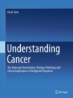 Image for Understanding Cancer: The Molecular Mechanisms, Biology, Pathology and Clinical Implications of Malignant Neoplasia