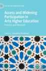Image for Access and widening participation in arts higher education  : practice and research