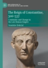 Image for The reign of Constantine, 306-337  : continuity and change in the Late Roman Empire