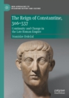 Image for The reign of Constantine, 306-337: continuity and change in the Late Roman Empire