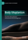 Image for Body utopianism  : prosthetic being between enhancement and estrangement
