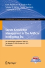Image for Secure Knowledge Management In The Artificial Intelligence Era: 9th International Conference, SKM 2021, San Antonio, TX, USA, October 8-9, 2021, Proceedings