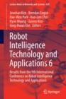 Image for Robot intelligence technology and applications 6  : results from the 9th International Conference on Robot Intelligence Technology and Applications