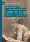 Image for Jewish women in the early Italian women&#39;s movement, 1861-1945: biographies, discourses, and transnational networks